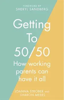 Getting to 50/50. How working parents can have it all, Paperback/Joanna Strober
