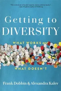 Getting to Diversity. What Works and What Doesn’t, Paperback/Alexandra Kalev