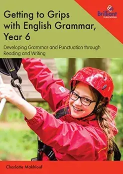Getting to Grips with English Grammar, Year 6. Developing Grammar and Punctuation through Reading and Writing, Paperback/Charlotte Makhlouf