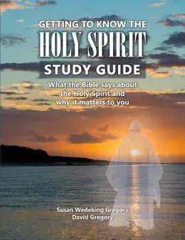 Getting to Know the Holy Spirit Study Guide: What the Bible says about the Holy Spirit and why it matters to you, Paperback/Susan Wedeking Gregory