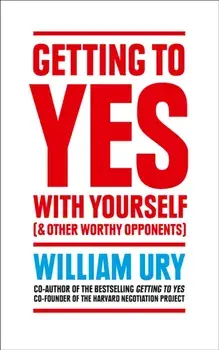 Getting to Yes with Yourself. And Other Worthy Opponents, Paperback/William Ury