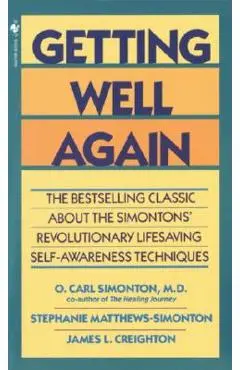 Getting Well Again: The Bestselling Classic about the Simontons' Revolutionary Lifesaving Self- Awareness Techniques - O. Carl Simonton