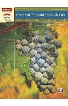Getty and Townend Praise Classics: The Songs of Keith Getty, Kristyn Getty and Stuart Townend - Keith Getty