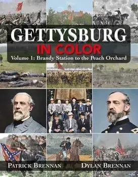 Gettysburg in Color: Volume 1: Brandy Station to the Peach Orchard, Hardcover/Patrick Brennan
