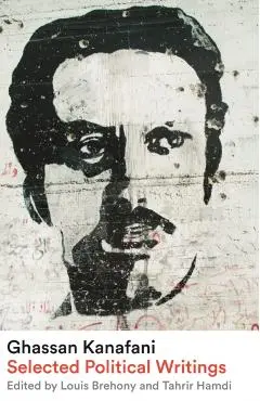 Ghassan Kanafani: Selected Political Writings - Ghassan Kanafani
