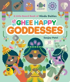 Ghee Happy Goddesses. A Little Board Book of Hindu Deities, Board book/Sanjay Patel