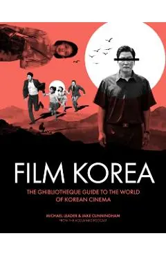 Ghibliotheque Film Korea: The Essential Guide to the Wonderful World of Korean Cinema - Michael Leader