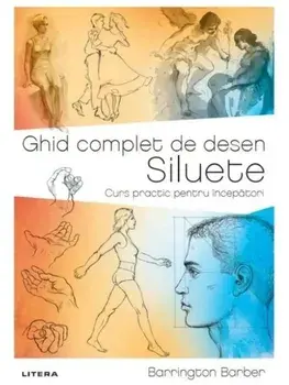 Ghid complet de desen. Siluete. Curs practic pentru incepatori/Barrington Barber