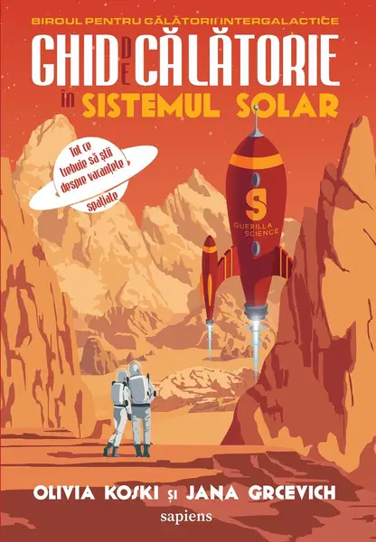Ghid de călătorie în Sistemul Solar: tot ce trebuie să știi despre vacanțele spațiale - Olivia Koski, Jana Grcevich