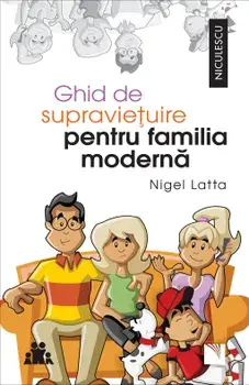 Ghid de supravietuire pentru familia moderna/Nigel Latta