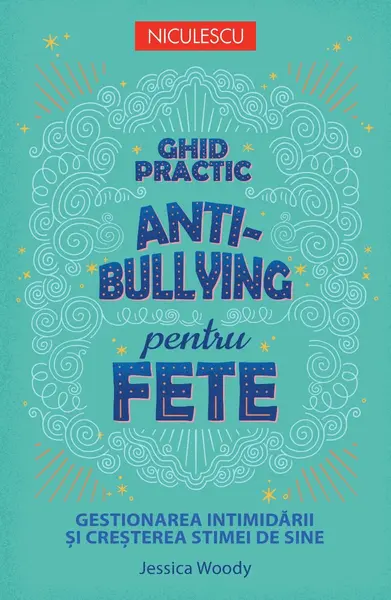 Ghid practic antibullying pentru fete. Gestionarea intimidării și creșterea stimei de sine