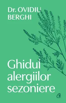 Ghidul alergiilor sezoniere/Ovidiu Berghi