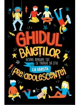 Ghidul baietilor despre aproape tot ce trebuie sa stie la varsta (pre)adolescentei/Sharie Coombes