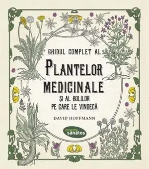 Ghidul complet al plantelor medicinale și al bolilor pe care le vindecă - David Hoffmann