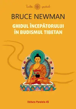 Ghidul incepatorului in budismul tibetan/Bruce Newman