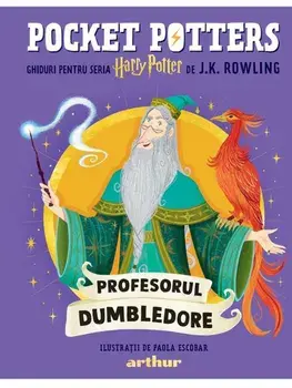 Ghiduri pentru Seria Harry Potter de J.K. Rowlling: Profesorul Dumbledore. Seria Pocket Potters. Volumul 5/J.K. Rowlling