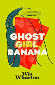 Ghost Girl, Banana. The unforgettable debut novel of 2023 - a story of family, belonging and home, Hardback/***