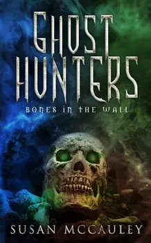 Ghost Hunters: Bones in the Wall, Paperback/Susan McCauley