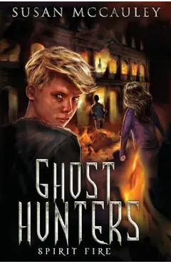 Ghost Hunters: Spirit Fire - Susan Mccauley