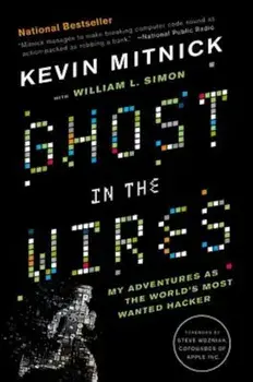 Ghost in the Wires: My Adventures as the World's Most Wanted Hacker, Paperback/Kevin Mitnick