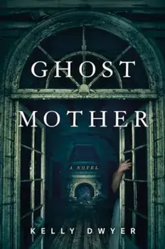Ghost Mother. A Novel, Paperback/Kelly Dwyer