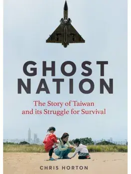 Ghost Nation. The Story of Taiwan and Its Struggle for Survival, Hardback/Chris Horton