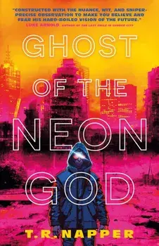 Ghost of the Neon God, Hardback/T.R. Napper