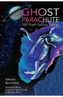 Ghost Parachute: 105 Flash Fiction Stories - Brett Pribble