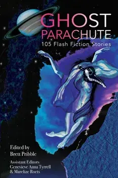 Ghost Parachute: 105 Flash Fiction Stories, Paperback/Brett Pribble