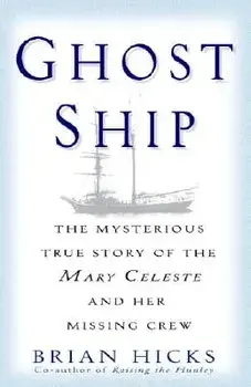 Ghost Ship: The Mysterious True Story of the Mary Celeste and Her Missing Crew, Paperback/Brian Hicks