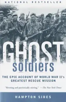 Ghost Soldiers: The Epic Account of World War II's Greatest Rescue Mission, Paperback/Hampton Sides