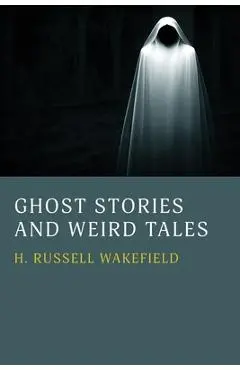 Ghost Stories and Weird Tales - H. Russell Wakefield