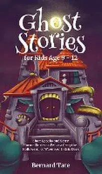 Ghost Stories for Kids Age 9 - 12, Hardcover/Bernard Tate