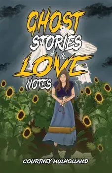 Ghost Stories & Love Notes, Paperback/Courtney Mulholland