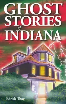 Ghost Stories of Indiana, Paperback/Edrick Thay