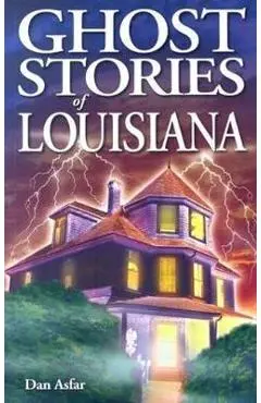 Ghost Stories of Louisiana - Dan Asfar