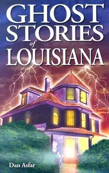 Ghost Stories of Louisiana, Paperback/Dan Asfar