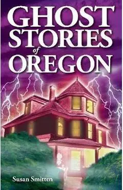 Ghost Stories of Oregon - Susan Smitten