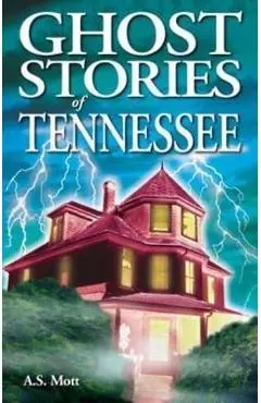 Ghost Stories of Tennessee - A. S. Mott