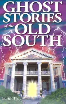 Ghost Stories of the Old South, Paperback/Edrick Thay