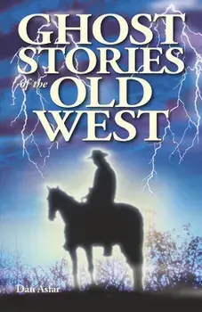 Ghost Stories of the Old West, Paperback/Dan Asfar