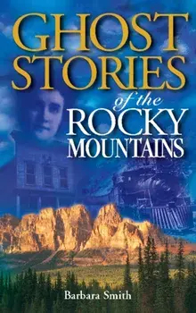 Ghost Stories of the Rocky Mountains: Volume I, Paperback/Barbara Smith