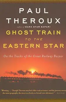 Ghost Train to the Eastern Star: On the Tracks of the Great Railway Bazaar, Paperback/Paul Theroux