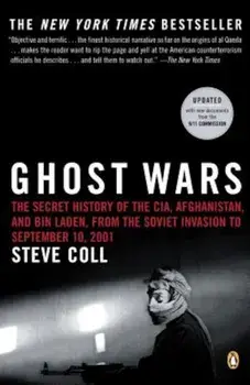 Ghost Wars: The Secret History of the CIA, Afghanistan, and Bin Laden, from the Soviet Invas Ion to September 10, 2001, Paperback/Steve Coll