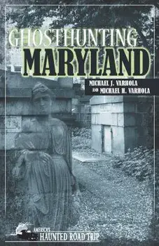 Ghosthunting Maryland, Paperback/Michael J. Varhola