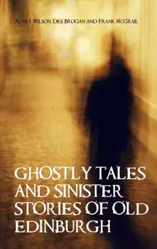 Ghostly Tales and Sinister Stories of Old Edinburgh, Paperback/Frank McGrail