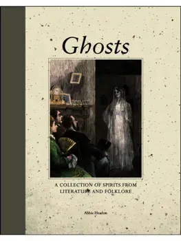 Ghosts. A Collection of Spirits from Literature and Folklore, Hardback/Abbie Headon