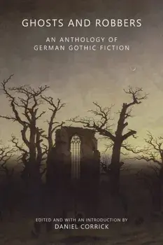 Ghosts and Robbers: An Anthology of German Gothic Fiction, Paperback/Daniel Corrick