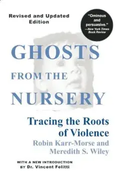 Ghosts from the Nursery: Tracing the Roots of Violence, Paperback/Robin Karr-Morse