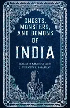 Ghosts, Monsters and Demons of India. New ed, Hardback/Rakesh Khanna